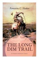 THE LONG DIM TRAIL (A Western Adventure Classic): A Suspenseful Tale of Adventure and Intrigue in the Wild West (From the Author of Star, Prince Jan St. Bernard and Child of the Fighting Tenth)