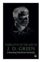Narrative of the Life of J. D. Green: A Runaway Slave From Kentucky