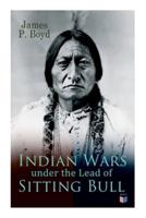 Indian Wars Under the Lead of Sitting Bull