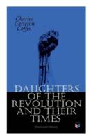 Daughters of the Revolution and Their Times (Illustrated Edition)