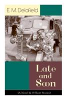 Late and Soon (A Novel & 8 Short Stories): From the Renowned Author of The Diary of a Provincial Lady and The Way Things Are, Including The Bond of Union, Lost in Transmission & Time Work Wonders