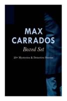 Max Carrados Boxed Set: 20+ Mysteries & Detective Stories: The Bravo of London, The Coin of Dionysius, The Game Played In the Dark, The Eyes of Max Carrados...