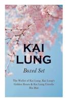 THE Kai Lung Boxed Set: The Wallet of Kai Lung, Kai Lung's Golden Hours & Kai Lung Unrolls His Mat: The Transmutation of Ling, The Story of Yung Chang, The Probation of Sen Heng, The Experiment of the Mandarin Chan Hung, The Confession of Kai Lung, The Ve