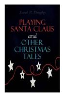 Playing Santa Claus and Other Christmas Tales