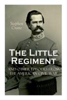 The Little Regiment and Other Episodes from the American Civil War