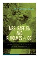 MRS. RAFFLES and R. HOLMES & CO. - 20+ Tales of the Amateur Cracksman's Family