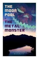 The Moon Pool & The Metal Monster