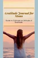 Gratitude Journal for Moms  Guide to cultivate an Attitude of Gratitude: Prompted Journal for busy moms   Optimal Format (6" x 9")
