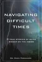 NAVIGATING DIFFICULT TIMES: 11 TRUE STORIES OF BEING BIGGER ON THE INSIDE