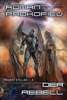 Der Rebell (Projekt Stellar Buch 4 LitRPG-Serie)