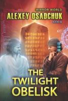 The Twilight Obelisk (Mirror World Book #4)