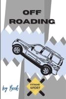 Off Roading Log Book Extreme Sport: Back Roads Adventure   Hitting The Trails   Desert Byways   Notebook Racing   Vehicle Engineering  Optimal Format 6" x 9"  Extreme Sport Diary