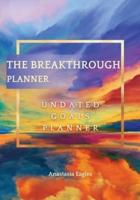 The Breakthrough Planner Watercolor Blue - Undated Goals Planner: Ultimate Weekly Planner and Life Organizer to generate Unprecedented Results, Happiness and Joy   Lasts 1 Year