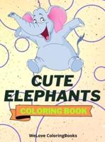 Cute Elephants Coloring Book: Cool Elephants Coloring Book   Adorable Elephants Coloring Pages for Kids   25 Incredibly Cute and Lovable Elephants