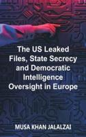 The US Leaked Files, State Secrecy and Democratic Intelligence Oversight in Europe