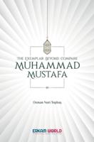 The Exemplar Beyond Compare - Muhammad Mustafa