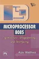 Microprocessor 8085: Architecture, Programming, and Interfacing