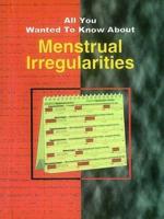 All You Wanted to Know About Menstrual Irregularities