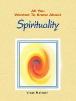 All You Wanted to Know About Spirituality