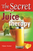 The Secret Benefits of Juice Therapy