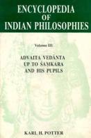 The Encyclopaedia of Indian Philosophies: Advaita Vedanta Up to Samkara and His Pupils V. 3