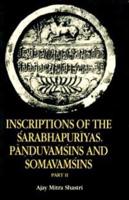 Inscriptions of the Sarabhapuriyas, Panduvamsins, and Somavamsins