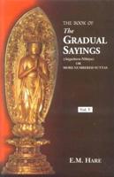 The Book of Gradual Sayings (Anguttara Nikayal) or More Numbered Suttas