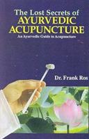 The Lost Secrets of Ayurvedic Acupuncture