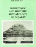 Prehistoric and Historical Archaeology of Gujarat