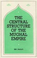 The Central Structure of the Moghul Empire
