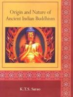 Orgins and Nature of Ancient Indian Buddhism
