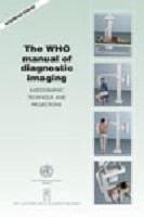 The WHO Manual of Diagnostic Imaging, Radiography Technique and Projections