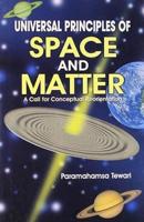 Universal Principles of Space and Matter