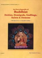 An Encyclopaedia of Buddhist Deities, Demigods, Godlings Saints and Demons