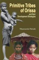 Primitive Tribes of Orissa and Their Development Strategies