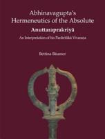 Abhinavagupta's Hermeneutics of the Absolute Anuttaraprakriya