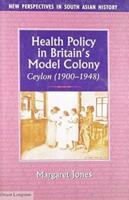 Health Policy in Britain's Model Colony Ceylon (1990-1948)