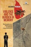 Violence and the Burden of Memory: Remembrance and Erasure in Sinhala Consciousness