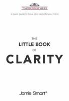 THE LITTLE BOOK OF CLARITY: A QUICK GUID