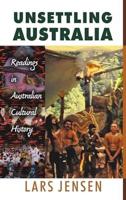 Unsettling Australia Readings in Australian Cultural History