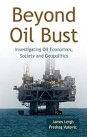 Beyond Oil Bust Investigating Oil Economics, Society and Geopolitics