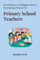 Storytelling as a Pedagogic Device Developing a Manual for Primary School Teachers