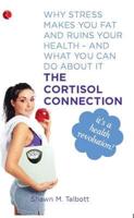 The Cortisol Connection: Why Stress Makes You Fat and Ruins Your Health - And What You Can Do About It