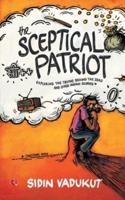 Sceptical Patriot,The:Exploring the Truths Behind the Zero and Other I