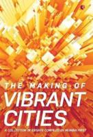The Making Of Vibrant Cities: A Collection Of Essays Compiled By Mumbai First