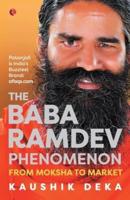 The Baba Ramdev Phenomenon: From Moksha To Market