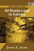 All Roads Lead to Calvary