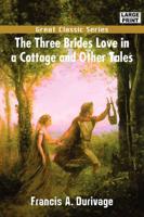 Three Brides Love in a Cottage and Other Tales