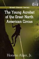 Young Acrobat of the Great North American Circus