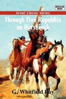Through Five Republics On Horseback
